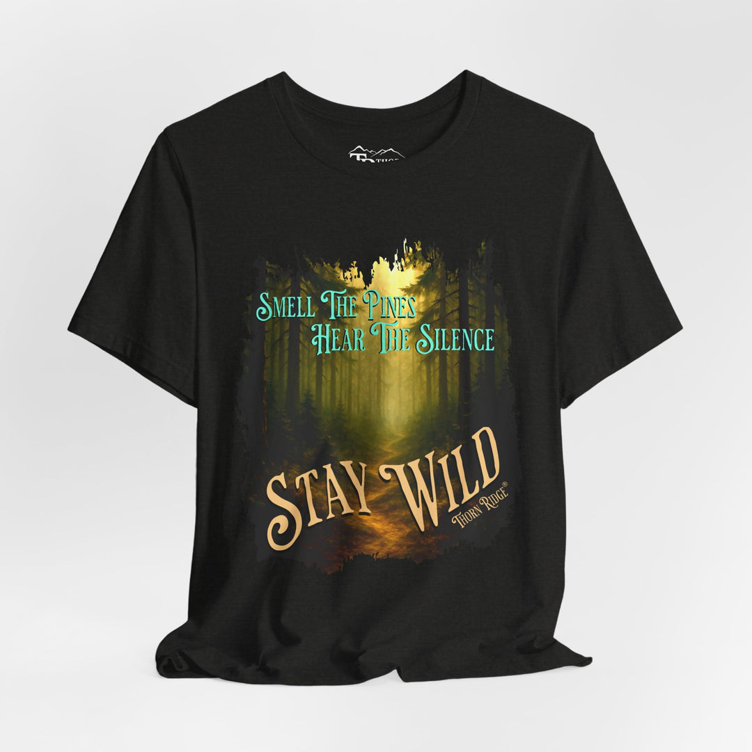 Smell The Pines Hear the Silence Stay Wild graphic tee with the image of a forest path and tall pines labeled Thorn Ridge®