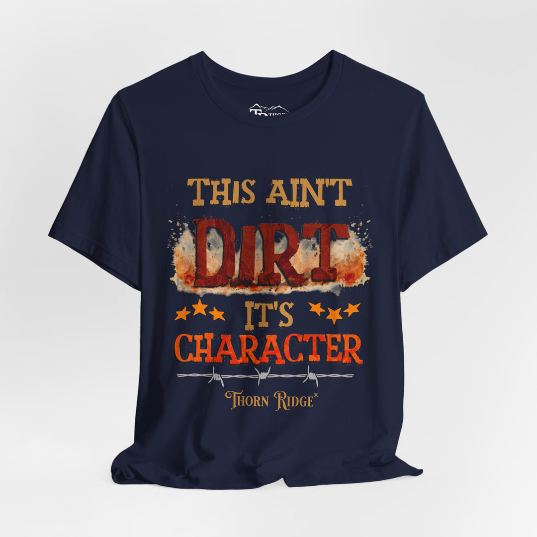 This Ain't Dirt It's Character graphic tee shirt by Thorn Ridge®