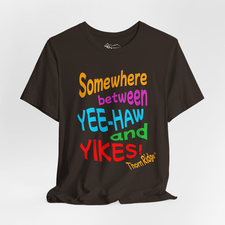 Somewhere between yee-haw and yikes slogan tee labeled Thorn Ridge®