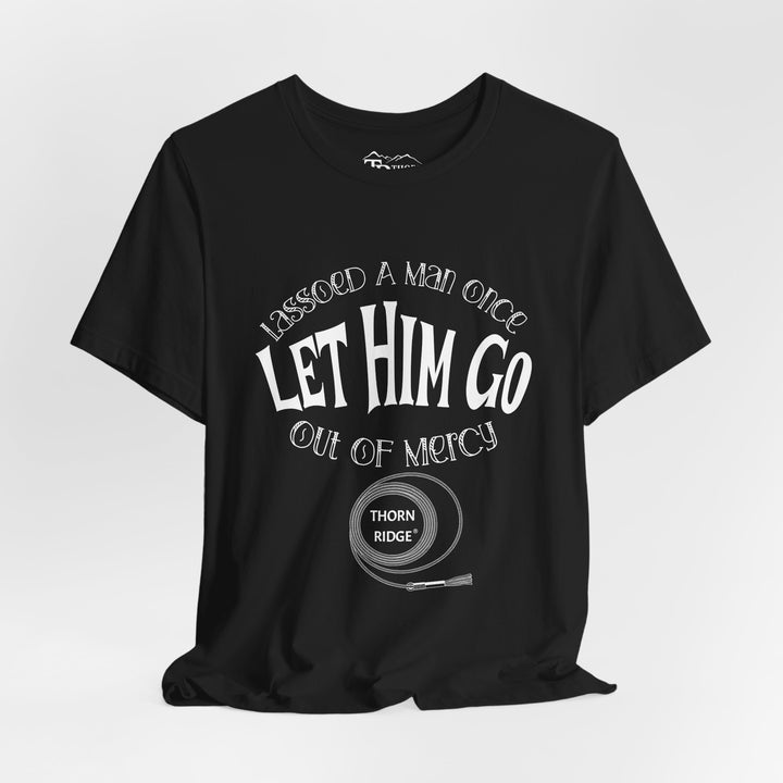 Let Him Go funny graphic Tee by Thorn Ridge®