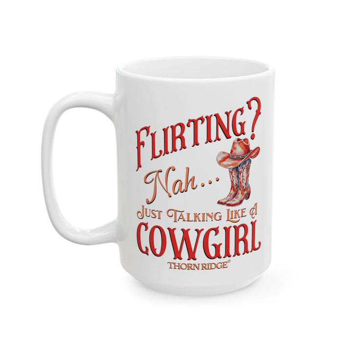 Flirting? Nah...Just Talking Like A Cowgirl mug by Thorn Ridge®