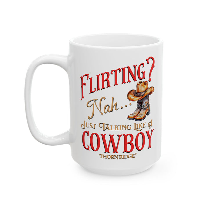 Flirting nah just talking like a cowboy mug by Thorn Ridge®