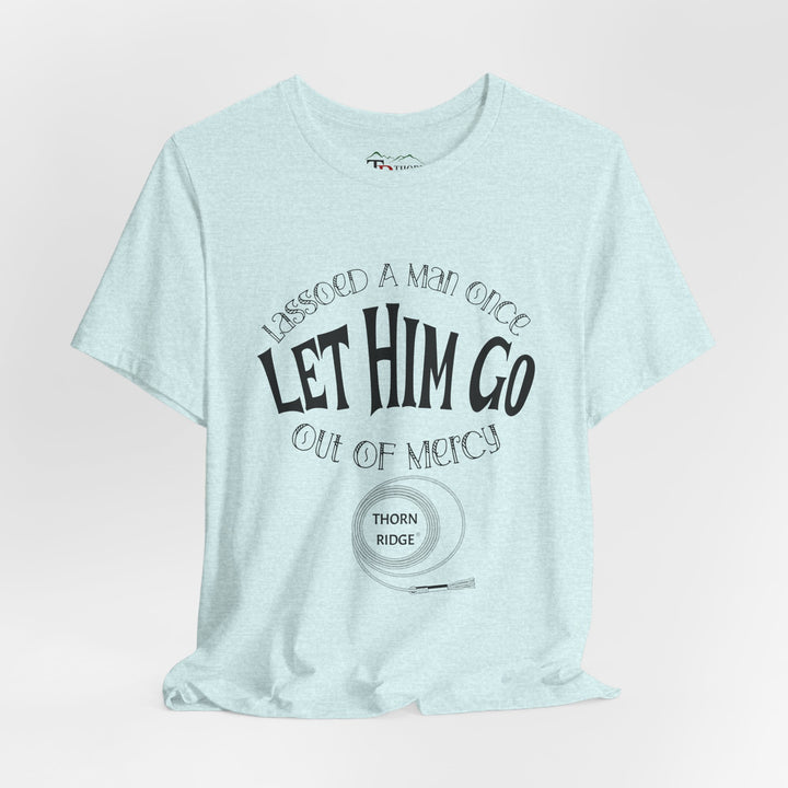 Let Him Go funny graphic Tee by Thorn Ridge®