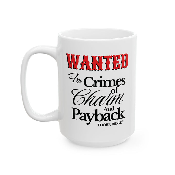 Wanted for Crimes of Charm and Payback mug by Thorn Ridge®