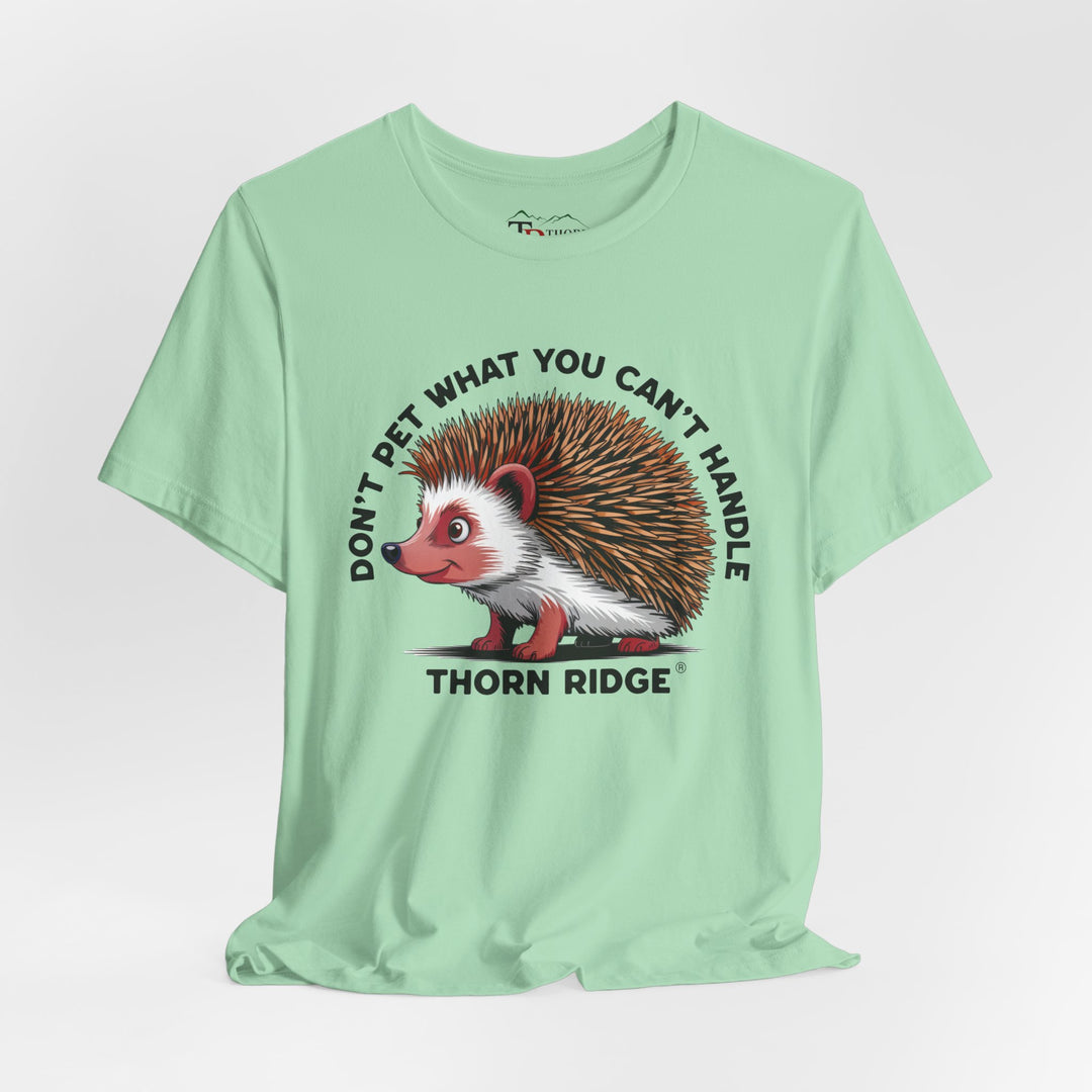 Don't Pet What You Can't Handle tee shirt featuring a hedgehog with quills by Thorn Ridge®