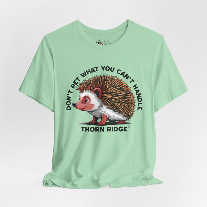 Don't Pet What You Can't Handle tee shirt featuring a hedgehog with quills by Thorn Ridge®