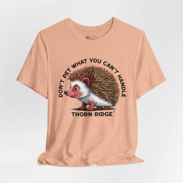 Don't Pet What You Can't Handle tee shirt featuring a hedgehog with quills by Thorn Ridge®