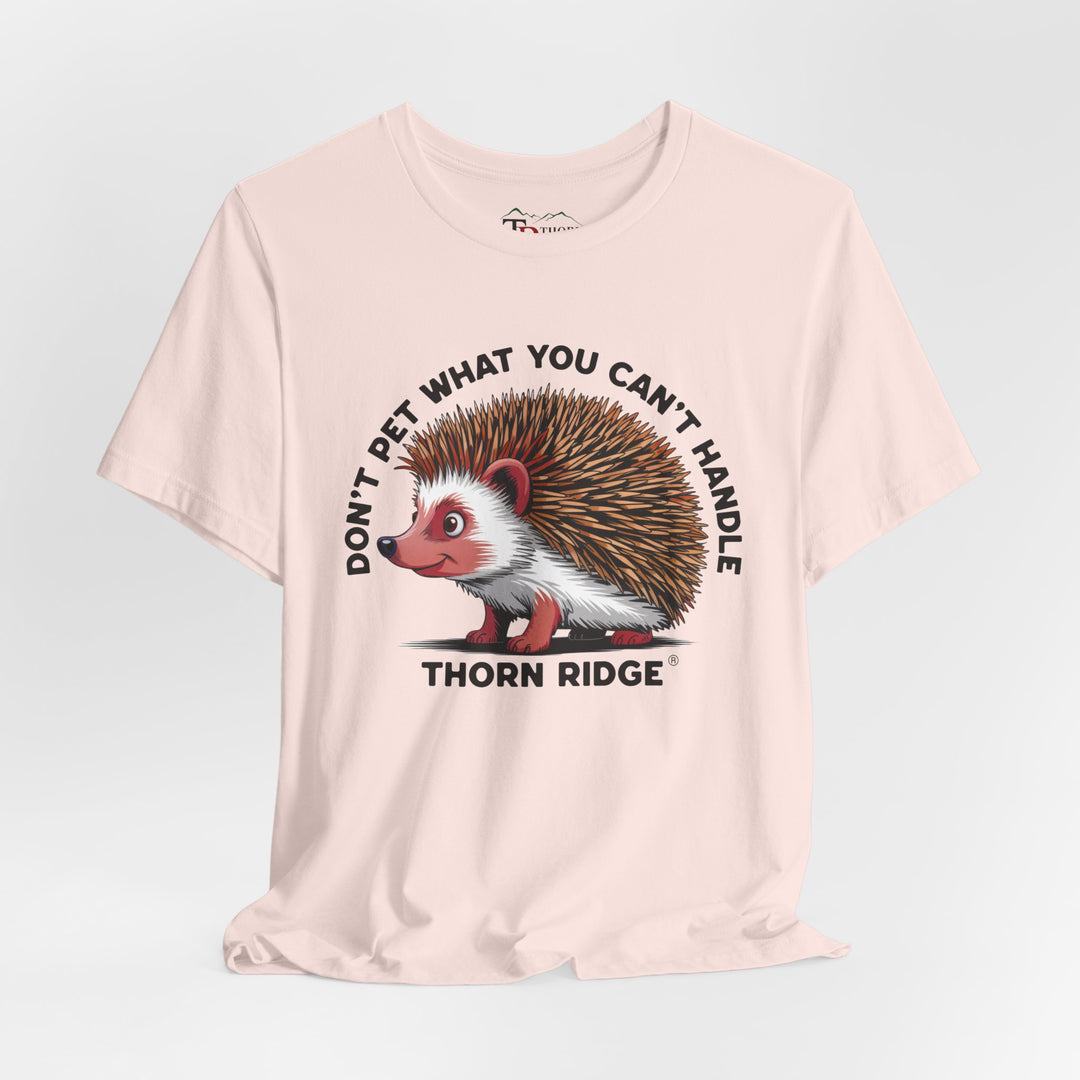Don't Pet What You Can't Handle tee shirt featuring a hedgehog with quills by Thorn Ridge®