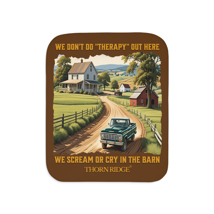 We Don't Do Therapy Out Here We Scream Or Cry In The Barn Brown Sherpa Blanket with a farm scene on it by Thorn Ridge®