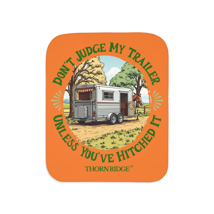 Don't Judge My Trailer Unless You've Hitched It orange sherpa blanket with a horse trailer and horse on it and branded Thorn Ridge®