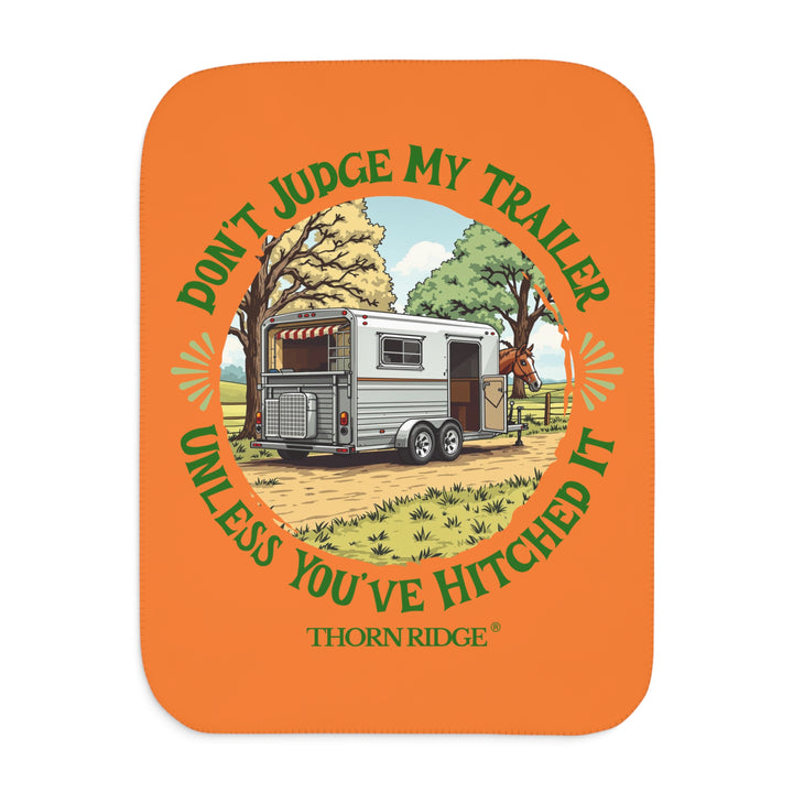 Don't Judge My Trailer Unless You've Hitched It orange sherpa blanket with a horse trailer and horse on it and branded Thorn Ridge®