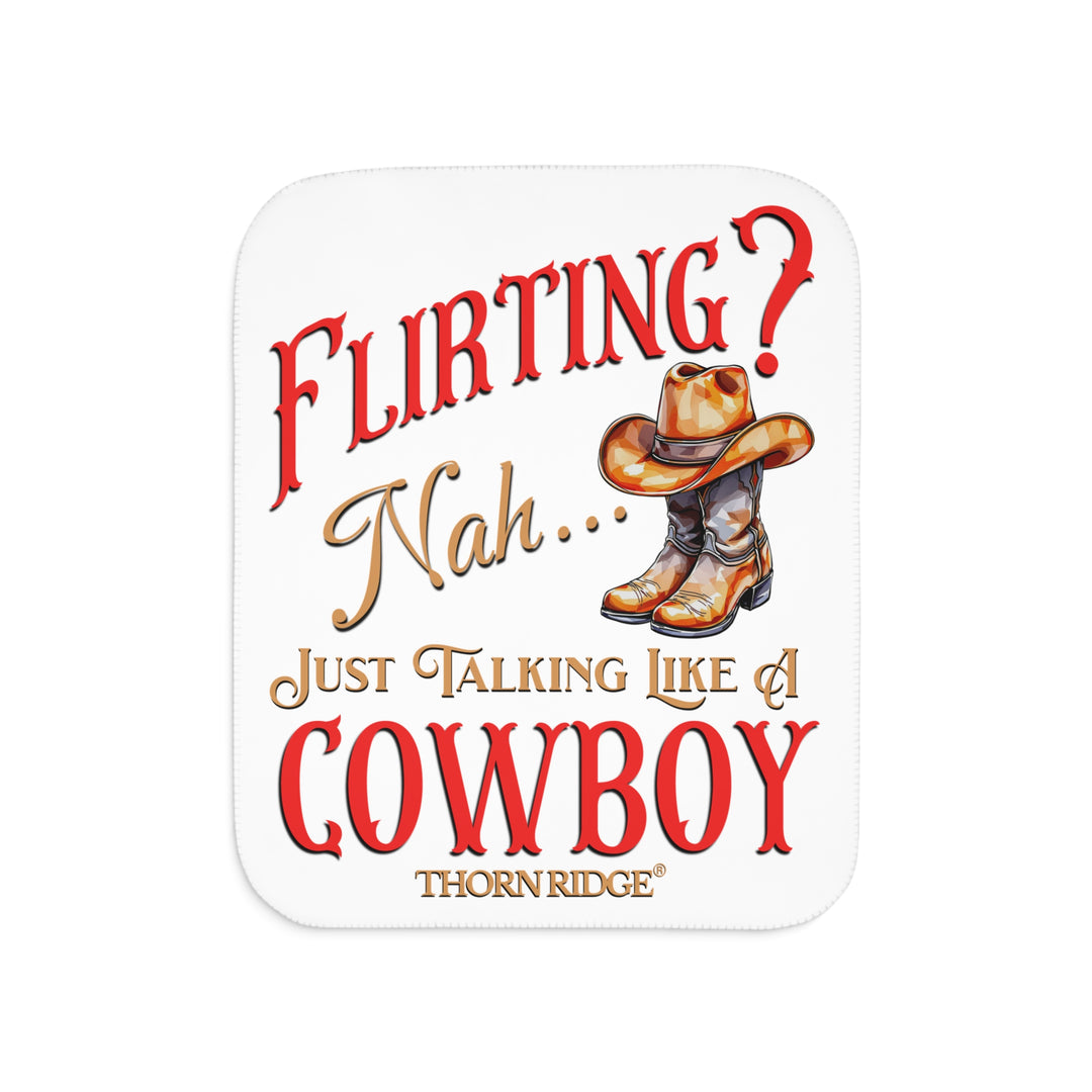 Flirting nah just talking like a cowboy white sherpa blanket with text by Thorn Ridge®