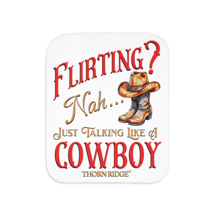Flirting nah just talking like a cowboy white sherpa blanket with text by Thorn Ridge®