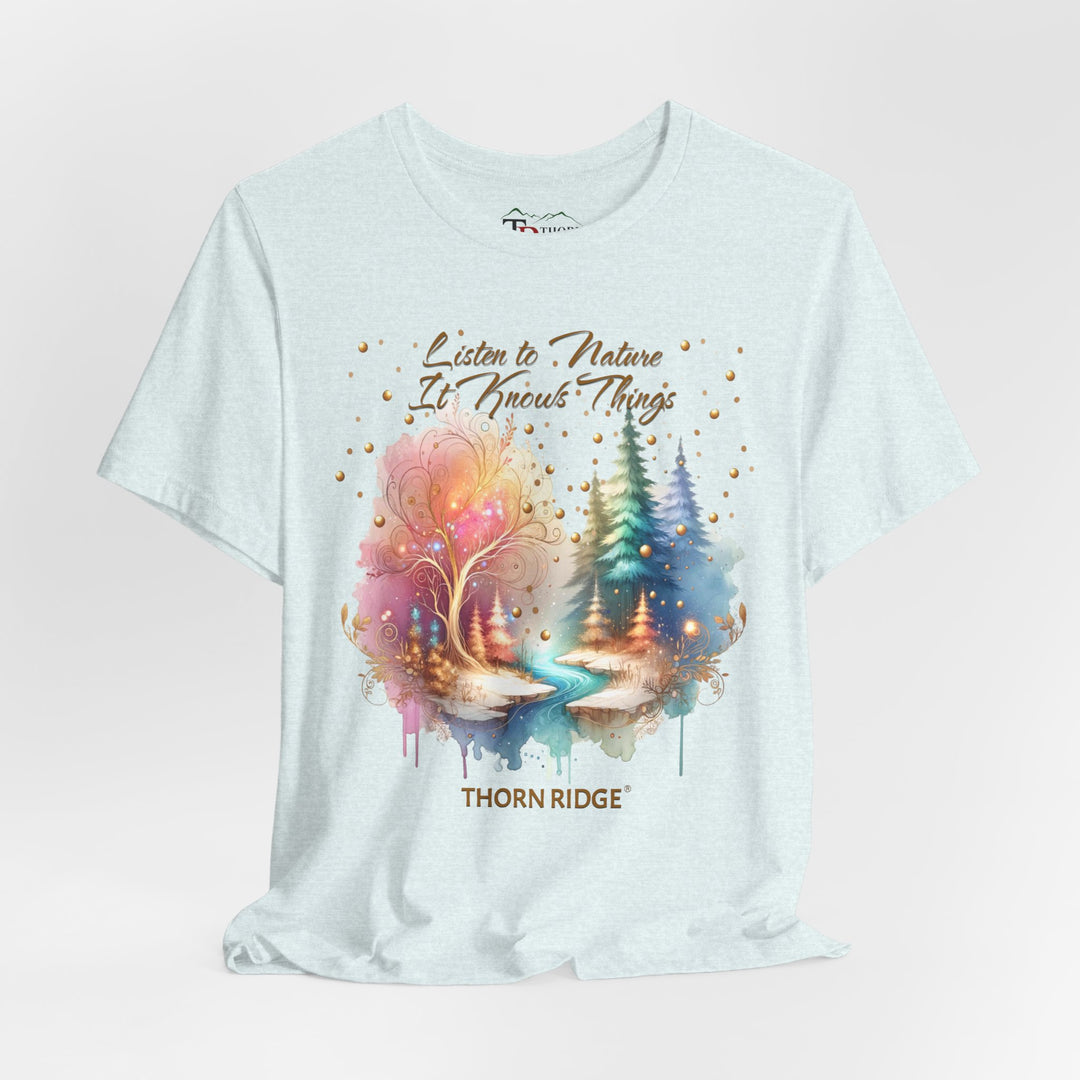 Listen To Nature It Knows Things grahic tee by Thorn Ridge®
