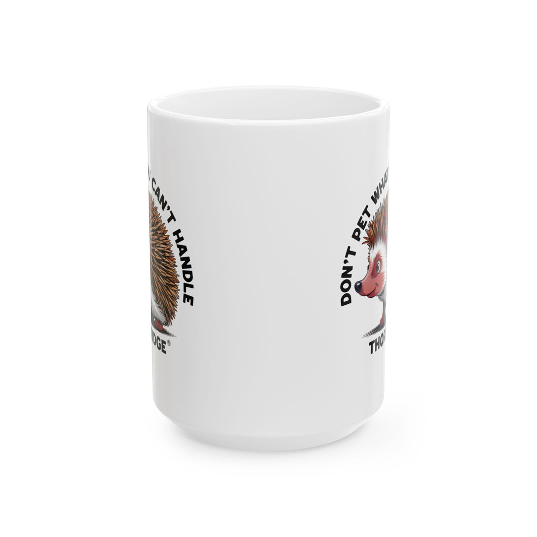 Don't Pet What You Can't Handle mug featuring a hedgehog with quills by Thorn Ridge®