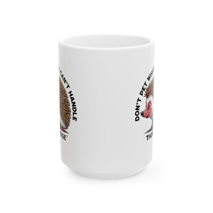 Don't Pet What You Can't Handle mug featuring a hedgehog with quills by Thorn Ridge®