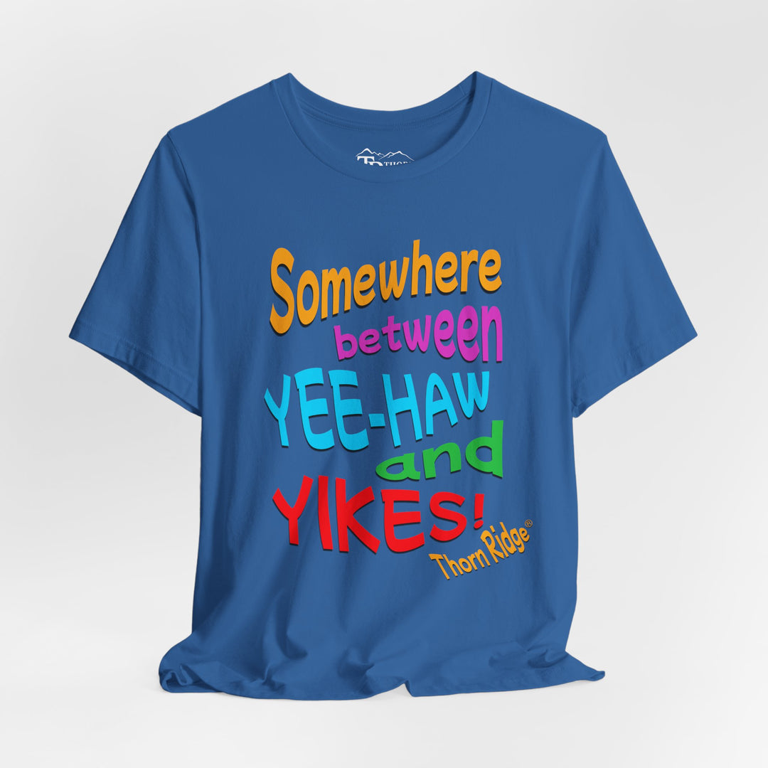 Somewhere between yee-haw and yikes slogan tee labeled Thorn Ridge®