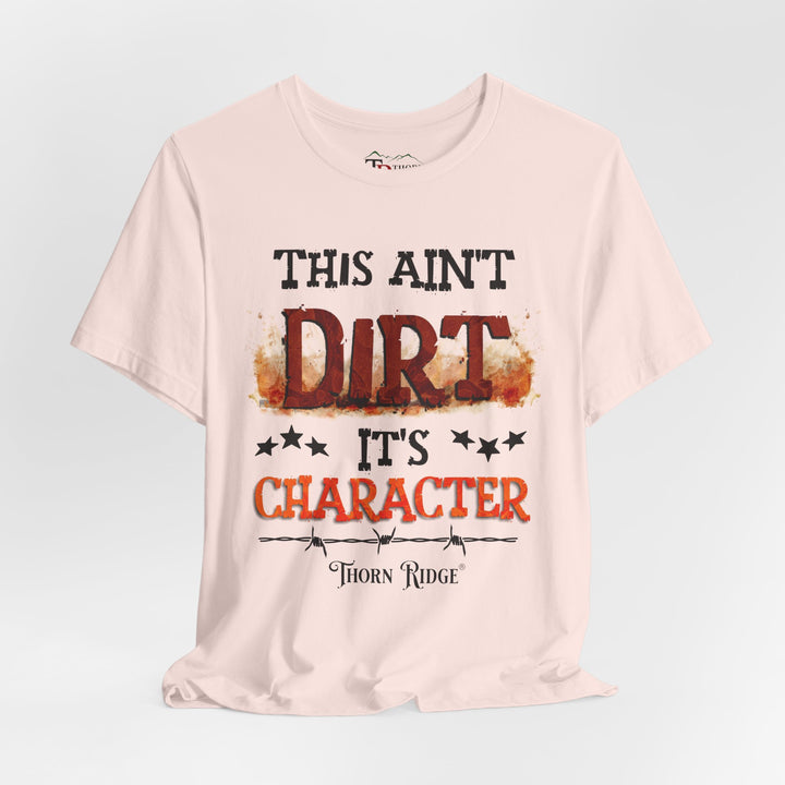 This Ain't Dirt It's Character graphic tee shirt by Thorn Ridge®
