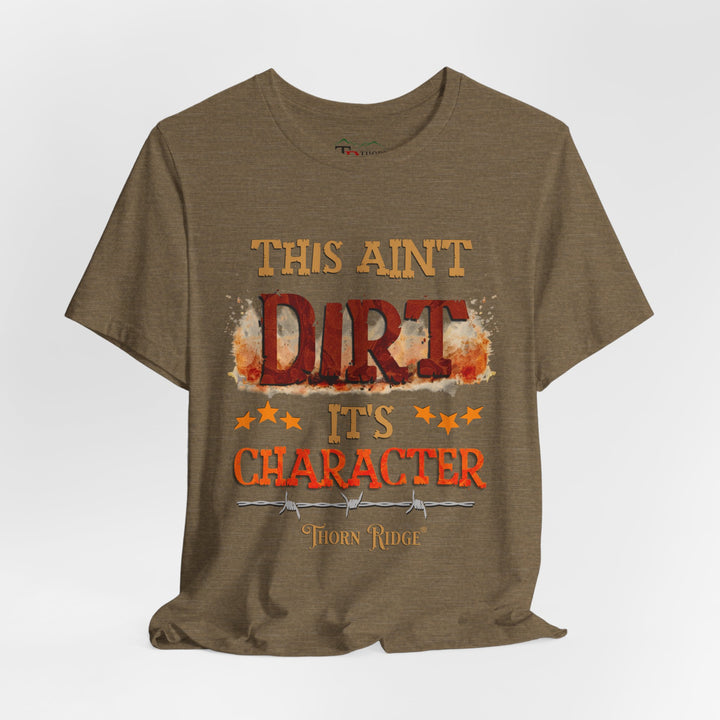 This Ain't Dirt It's Character graphic tee shirt by Thorn Ridge®