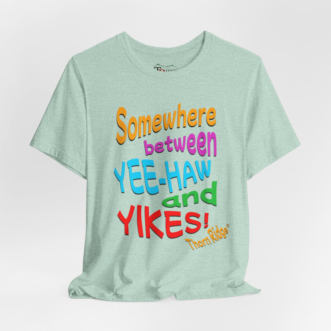 Somewhere between yee-haw and yikes slogan tee labeled Thorn Ridge®