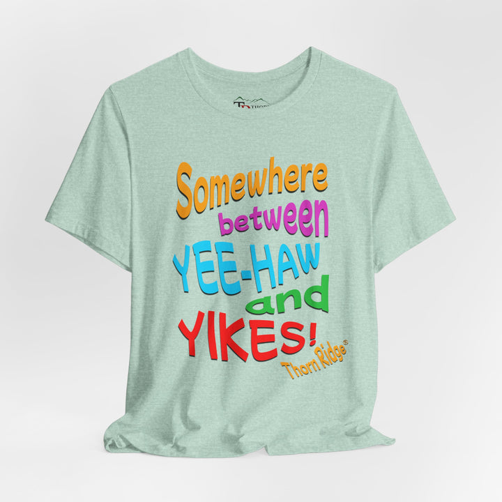 Somewhere between yee-haw and yikes slogan tee labeled Thorn Ridge®