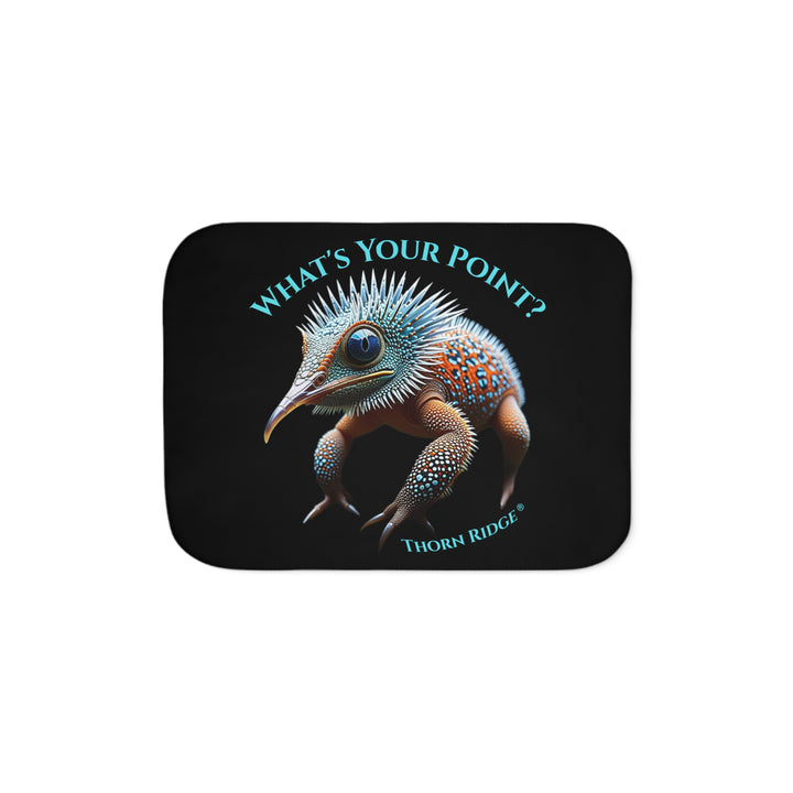 Black sherpa blanket with The Pointed One of Thorn Ridge's Legends and Lore, a spiky creature,  and text 'What's Your Point?' by Thorn Ridge®