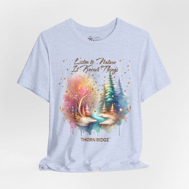 Listen To Nature It Knows Things grahic tee by Thorn Ridge®