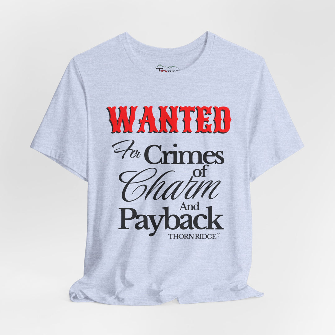 Wanted for crimes of charm and payback tee by Thorn Ridge®