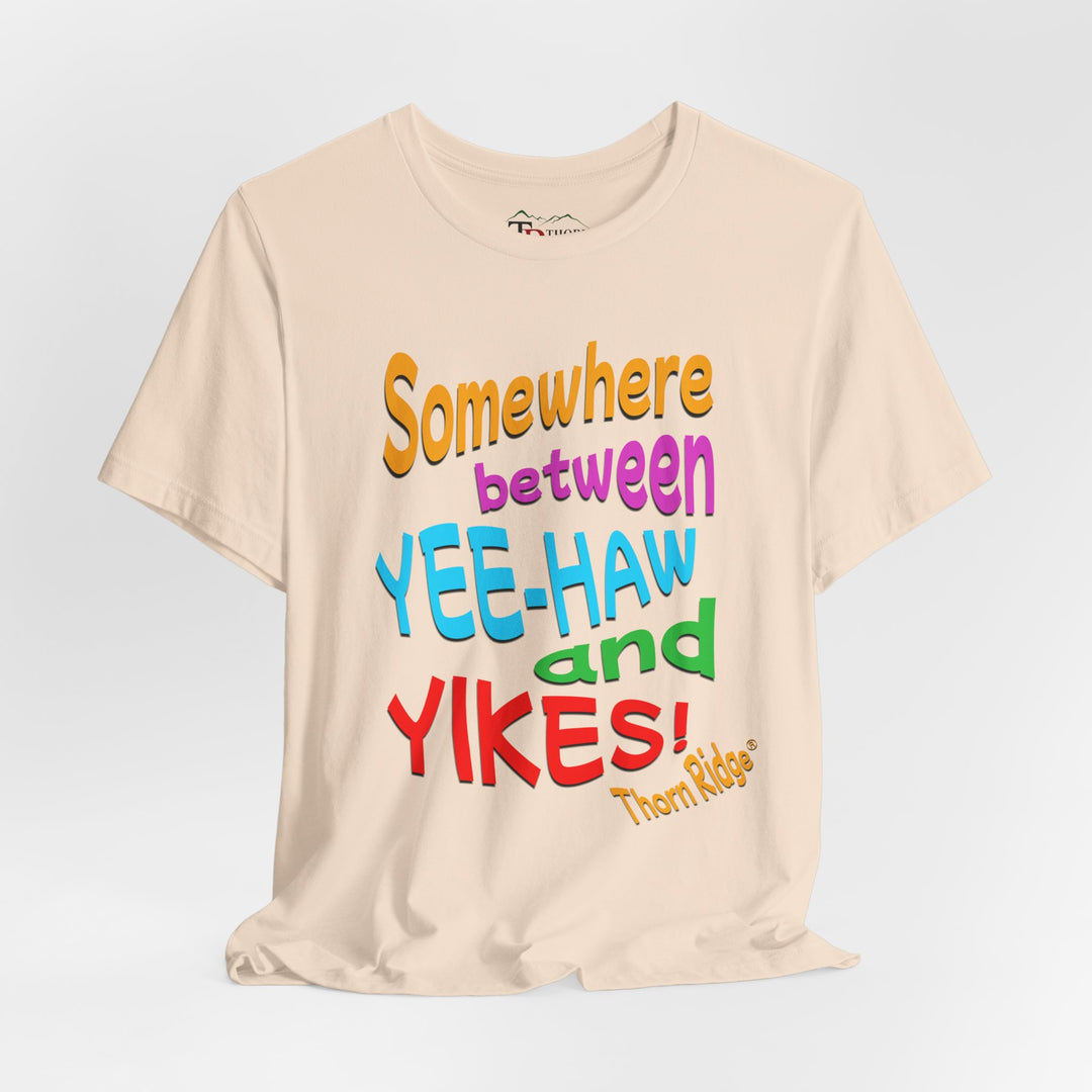 Somewhere between yee-haw and yikes slogan tee labeled Thorn Ridge®