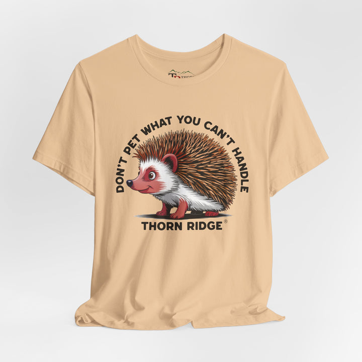 Don't Pet What You Can't Handle tee shirt featuring a hedgehog with quills by Thorn Ridge®