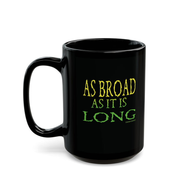 As Broad As It Is Long mug by Thorn Ridge®