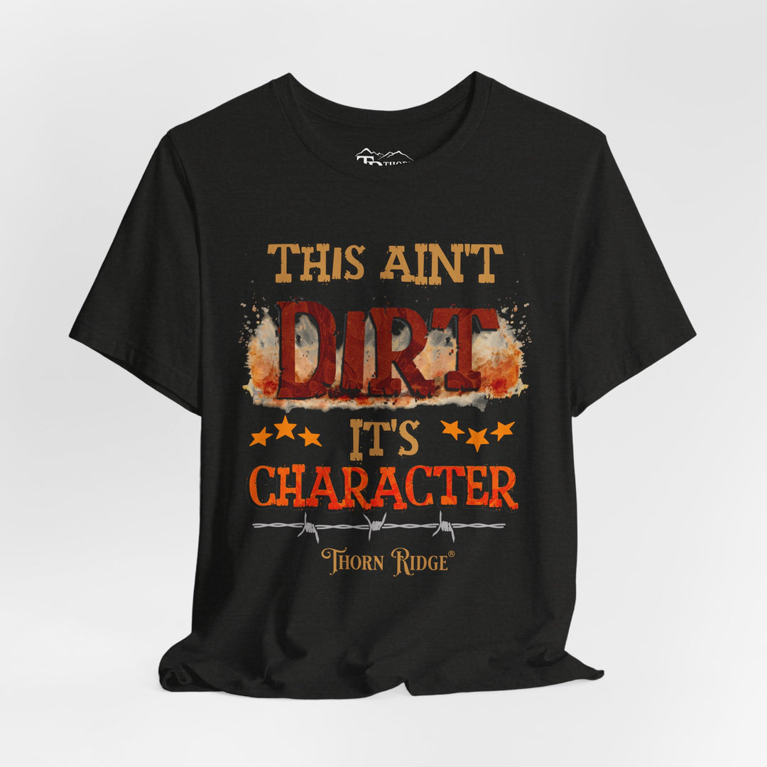 This Ain't Dirt It's Character graphic tee shirt by Thorn Ridge®