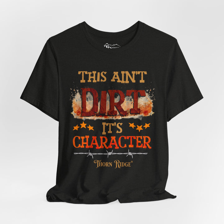 This Ain't Dirt It's Character graphic tee shirt by Thorn Ridge®