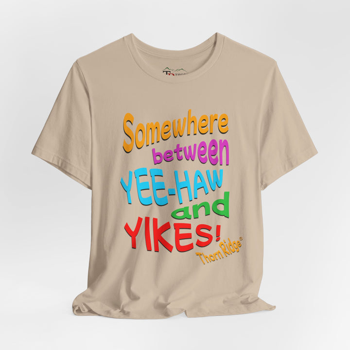 Somewhere between yee-haw and yikes slogan tee labeled Thorn Ridge®
