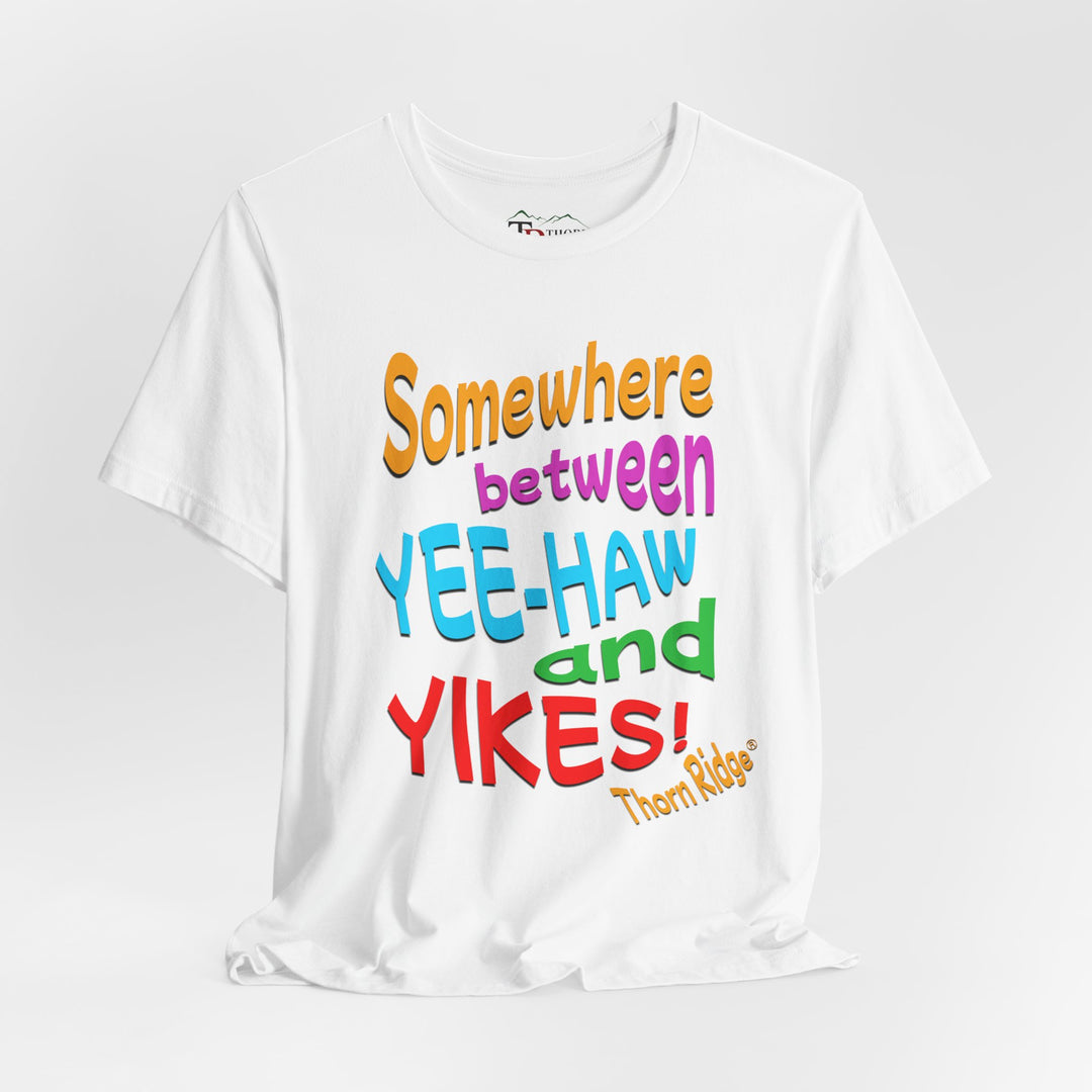 Somewhere between yee-haw and yikes slogan tee labeled Thorn Ridge®