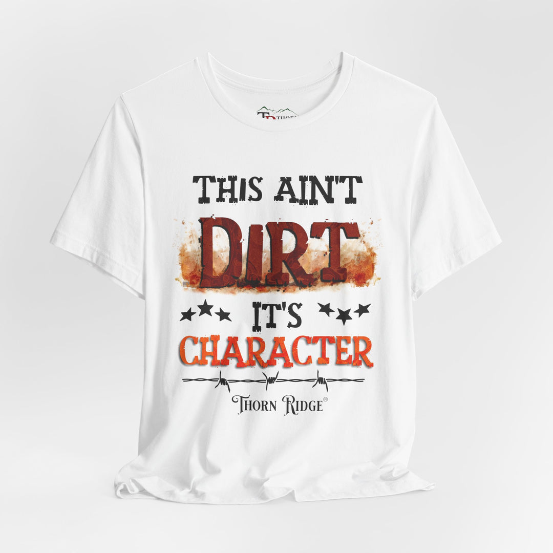 This Ain't Dirt It's Character graphic tee shirt by Thorn Ridge®