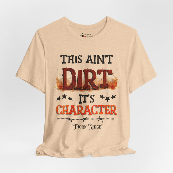 This Ain't Dirt It's Character graphic tee shirt by Thorn Ridge®