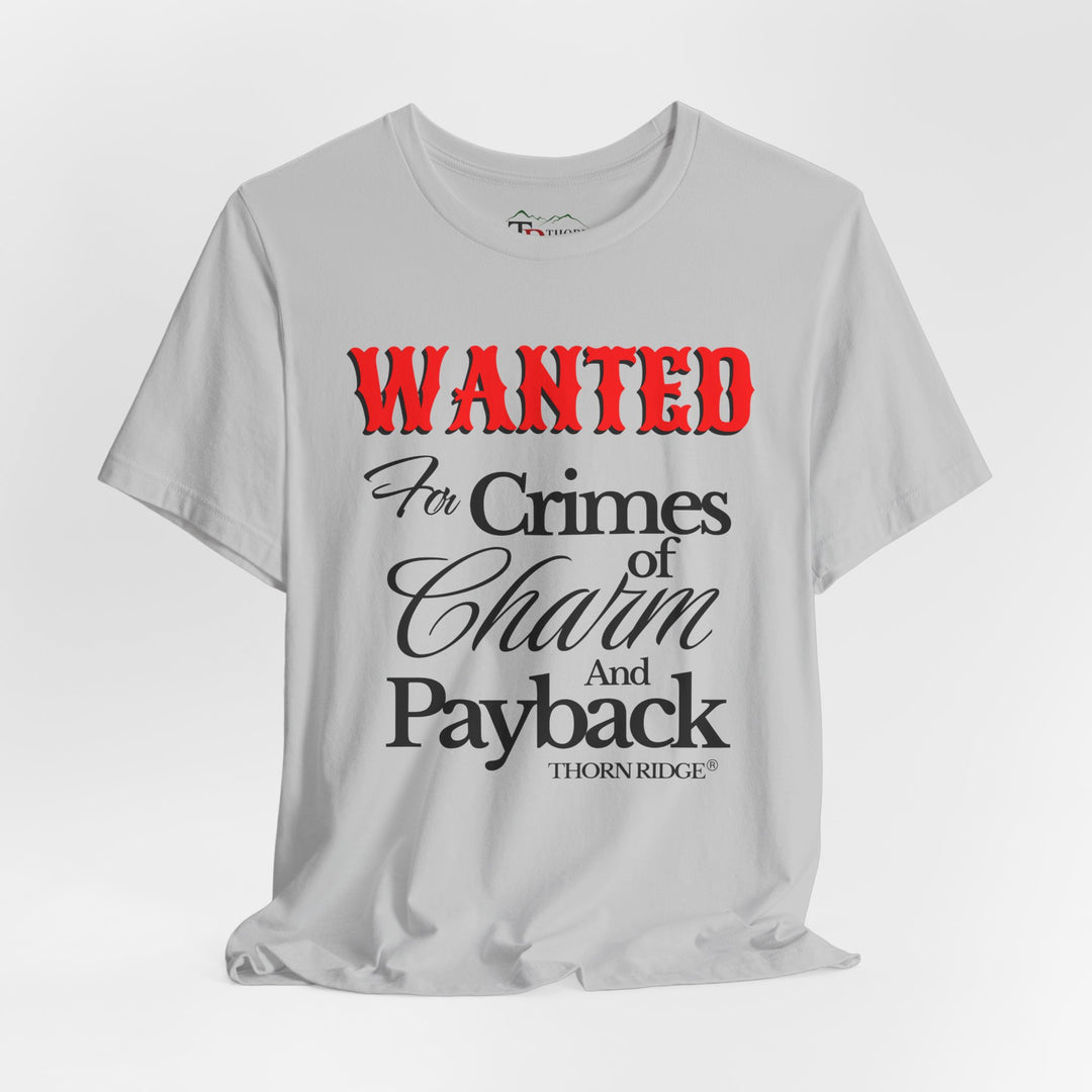 Wanted for crimes of charm and payback tee by Thorn Ridge®
