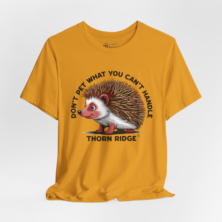 Don't Pet What You Can't Handle tee shirt featuring a hedgehog with quills by Thorn Ridge®